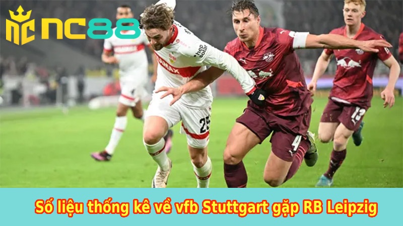 NC88 Số Liệu Thống Kê Về Vfb Stuttgart Gặp RB Leipzig Mới Nhất